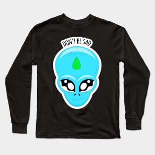 Alien face-Don't be sad Long Sleeve T-Shirt
